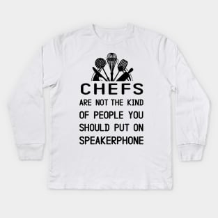 Chefs Are Not The Kind Of People You Should Put On Speakerphone Kids Long Sleeve T-Shirt